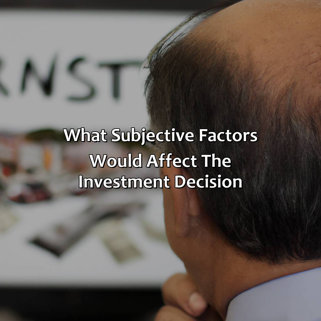 What Subjective Factors Would Affect The Investment Decision?