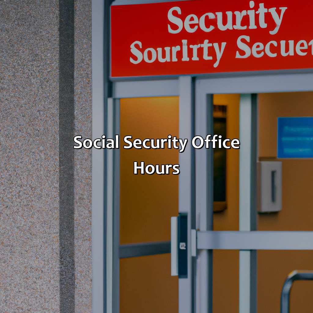 Social Security Office Hours-what time the social security office open?, 