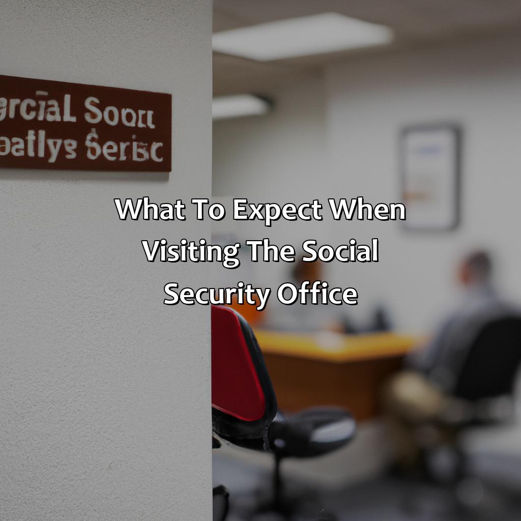 What to expect when visiting the Social Security Office-what to bring to the social security office?, 