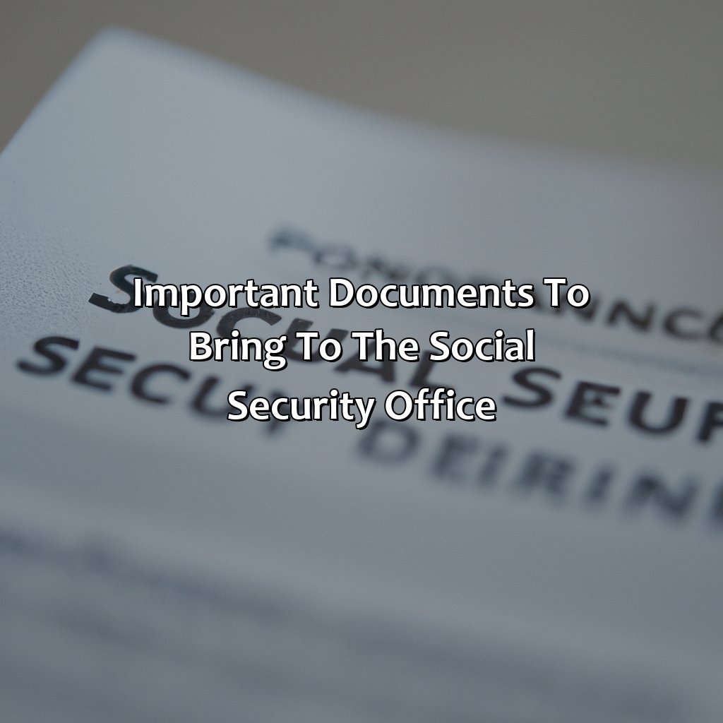 Important documents to bring to the Social Security Office-what to bring to the social security office?, 