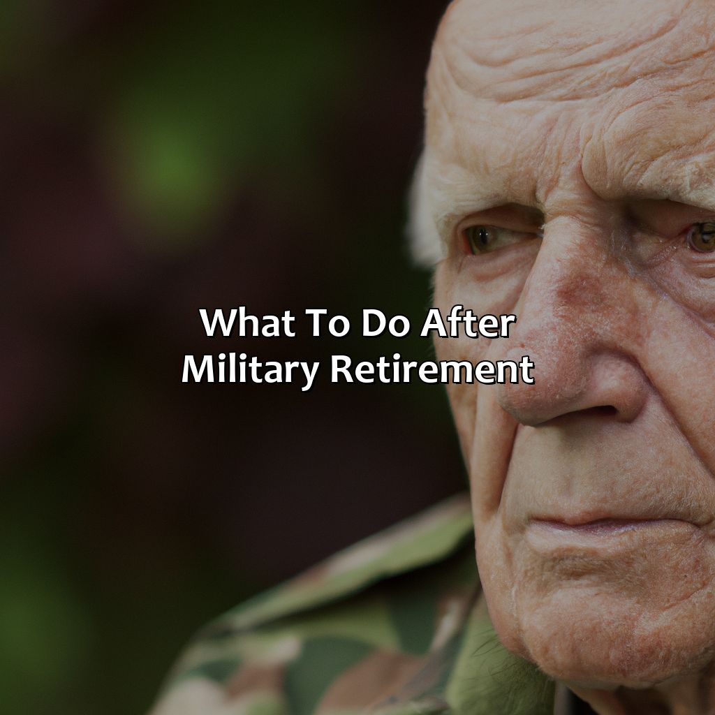 What To Do After Military Retirement?