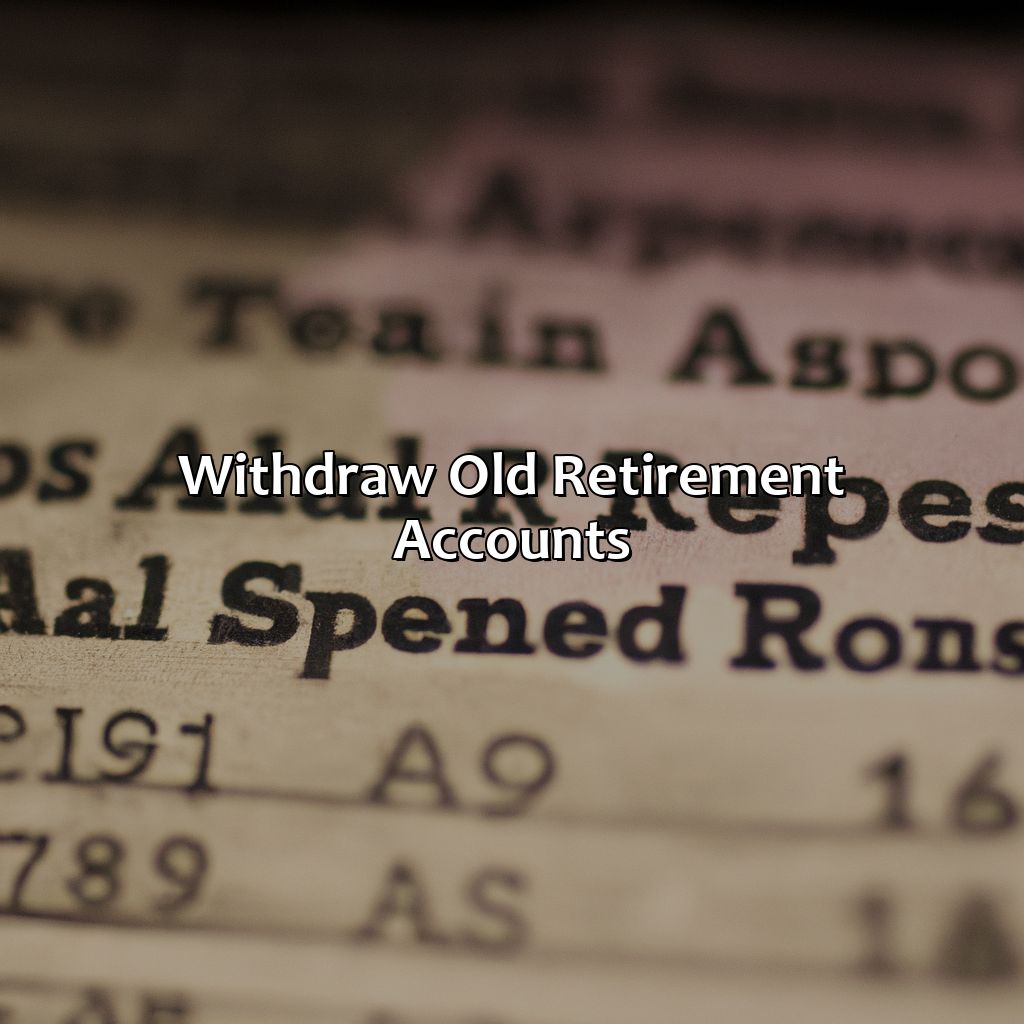 Withdraw Old Retirement Accounts-what to do with old retirement accounts?, 