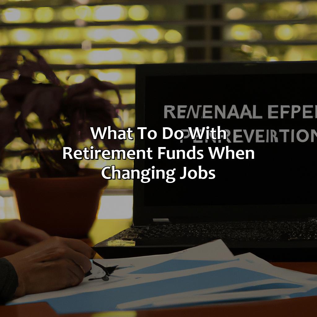 What To Do With Retirement Funds When Changing Jobs?