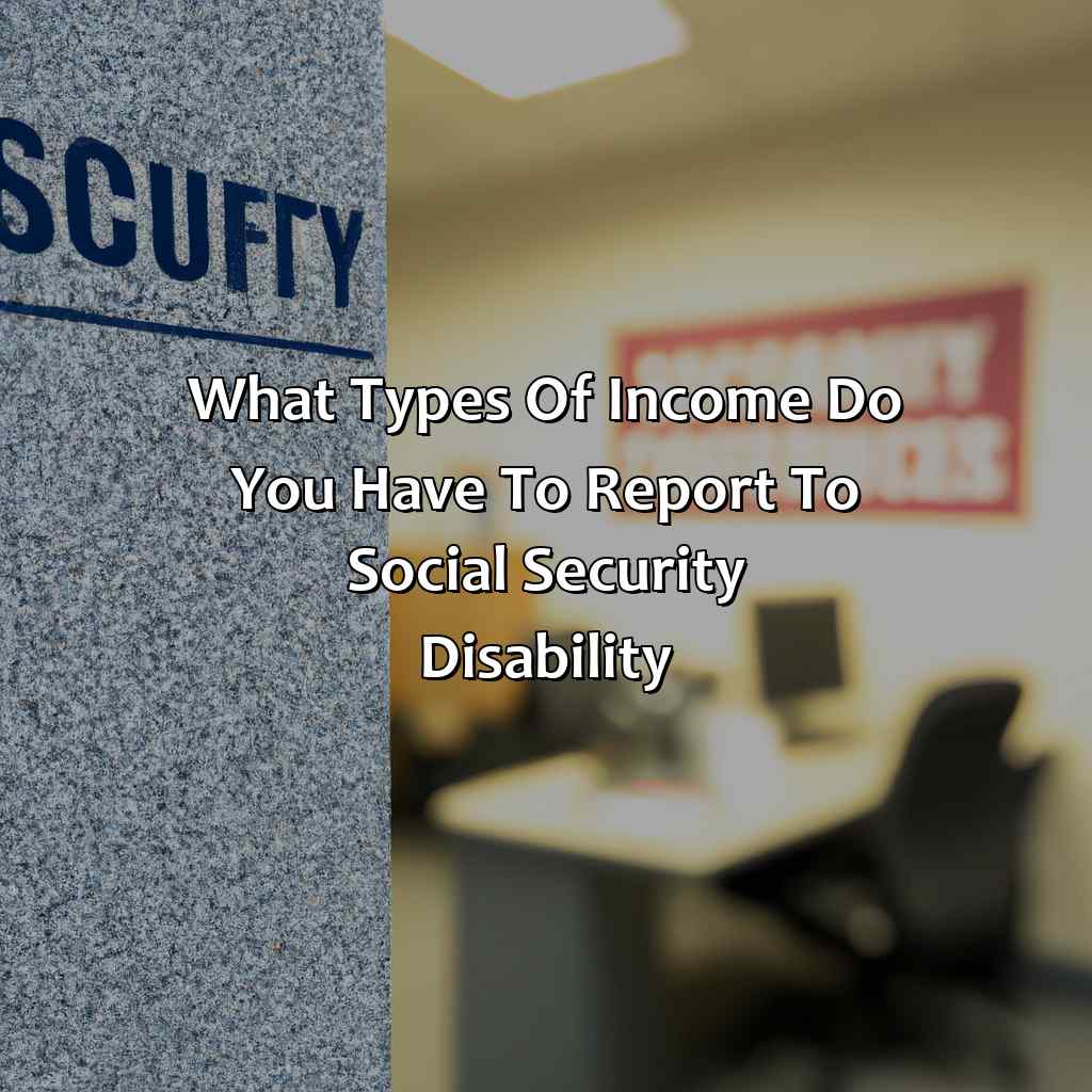 What Types Of Income Do You Have To Report To Social Security Disability?