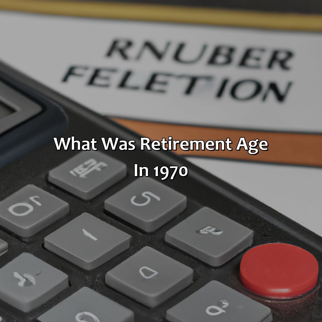 What Was Retirement Age in 1970?-what was retirement age in 1970?, 