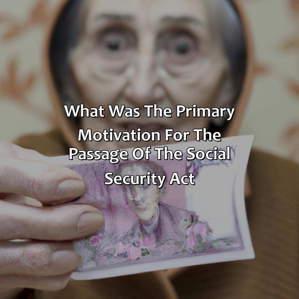 What Was The Primary Motivation For The Passage Of The Social Security Act?