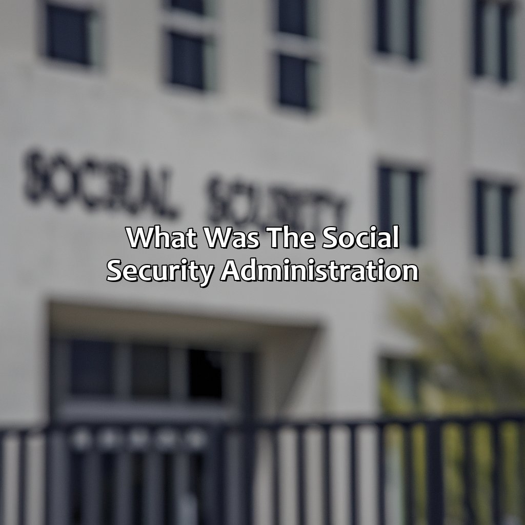 What Was The Social Security Administration?