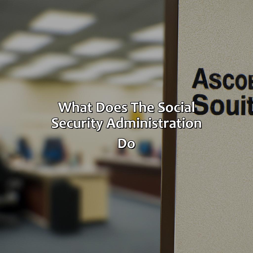 What does the Social Security Administration do?-what was the social security administration?, 