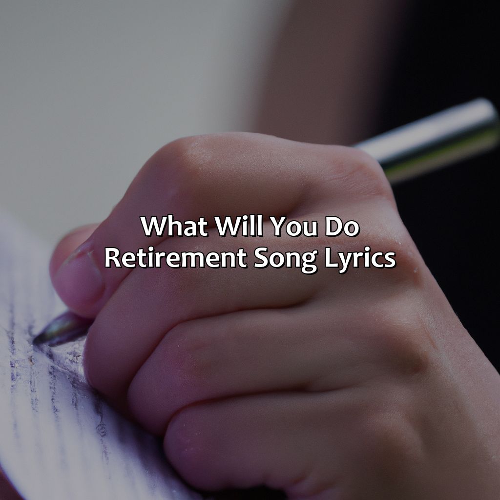 What Will You Do Retirement Song Lyrics?