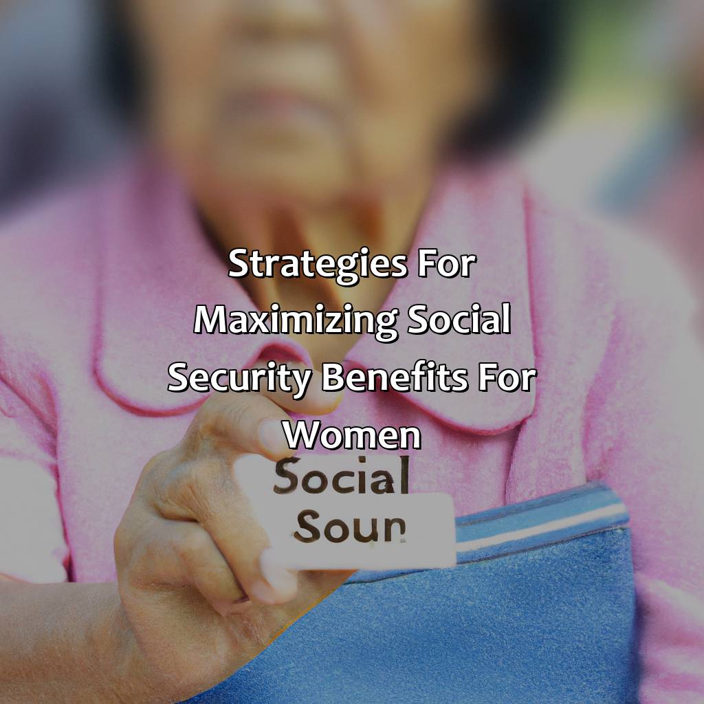 Strategies for Maximizing Social Security Benefits for Women-what women need to know about social security?, 