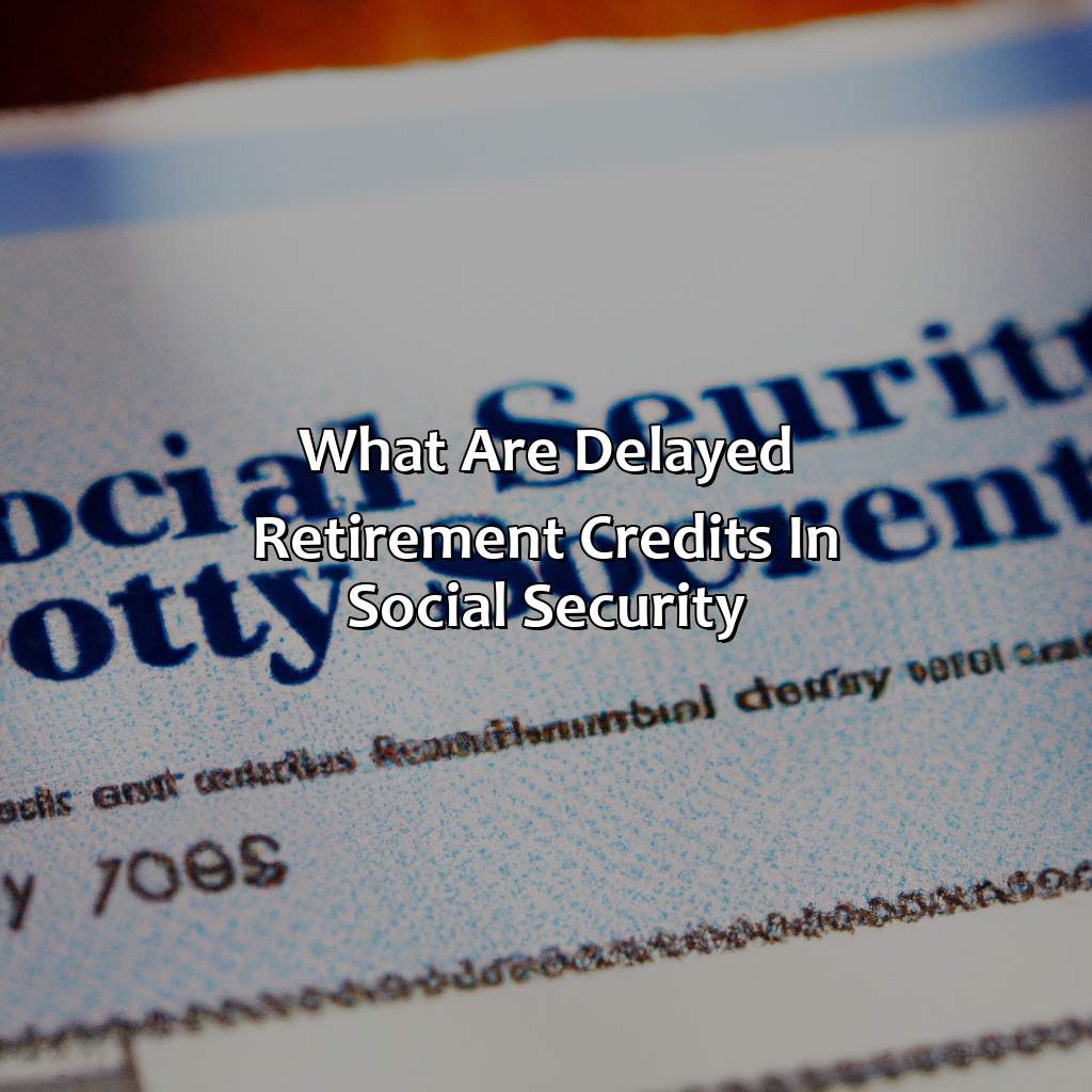 What are delayed retirement credits in social security?-when are social security delayed retirement credits paid?, 