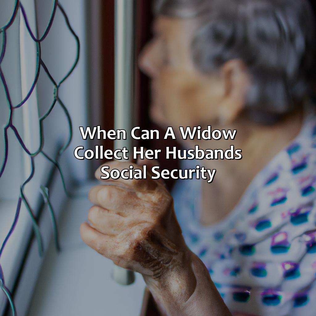 When Can A Widow Collect Her Husband’S Social Security?