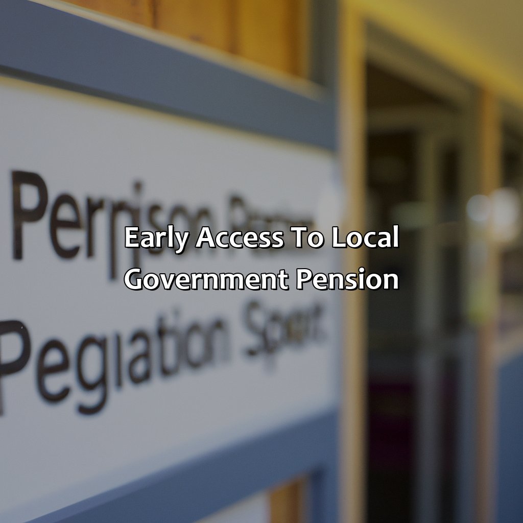 Early Access to Local Government Pension-when can i access my local government pension?, 