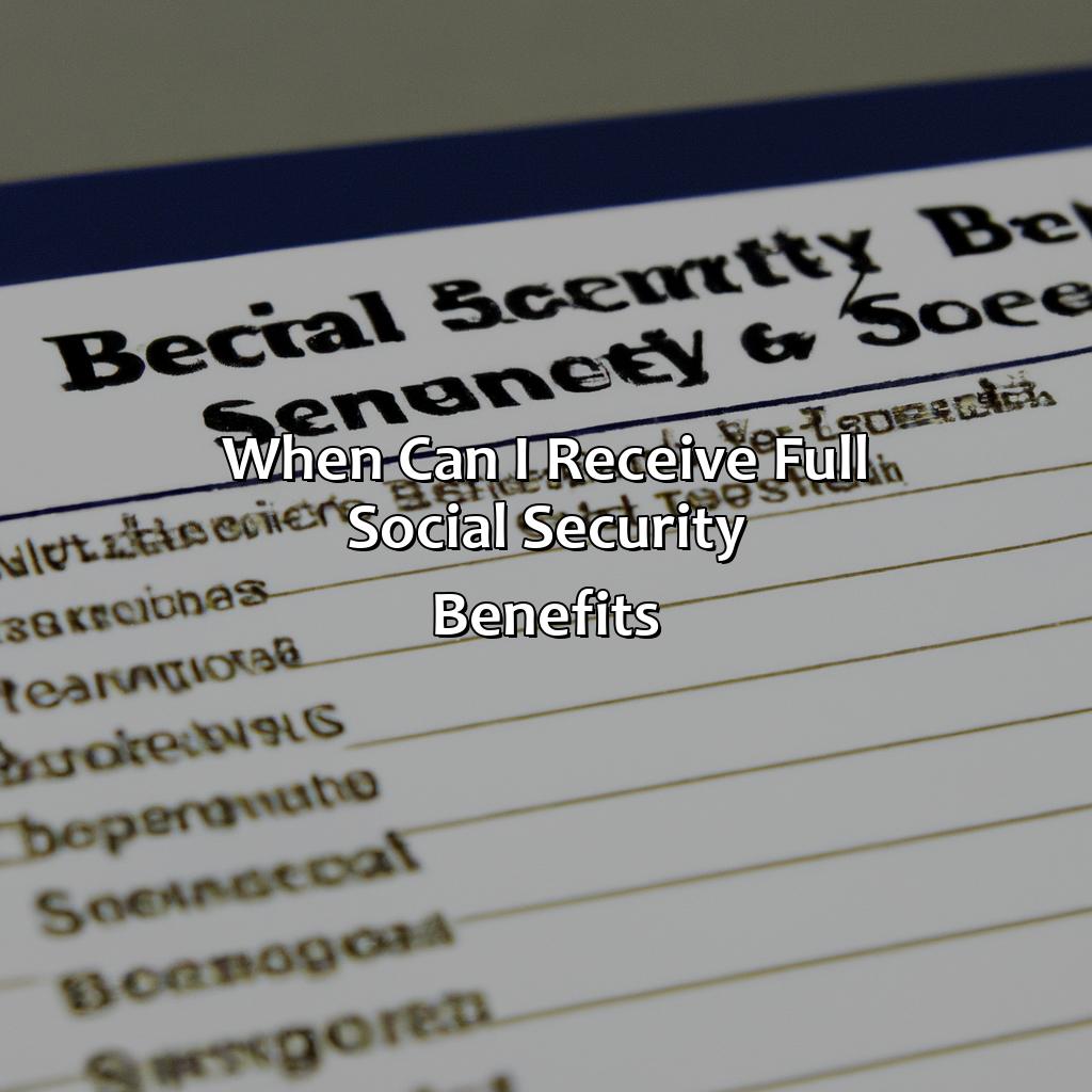 When Can I Receive Full Social Security Benefits?