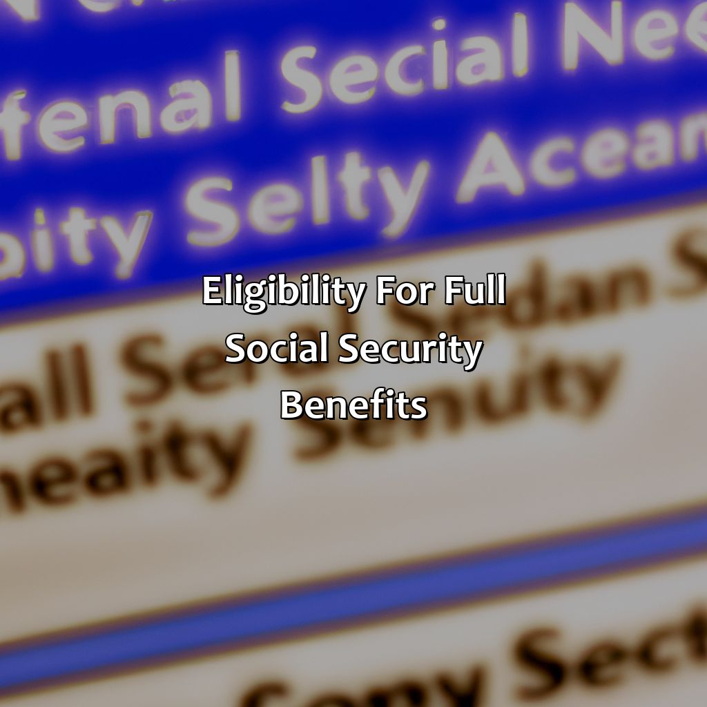 Eligibility for Full Social Security Benefits-when can i receive full social security benefits?, 