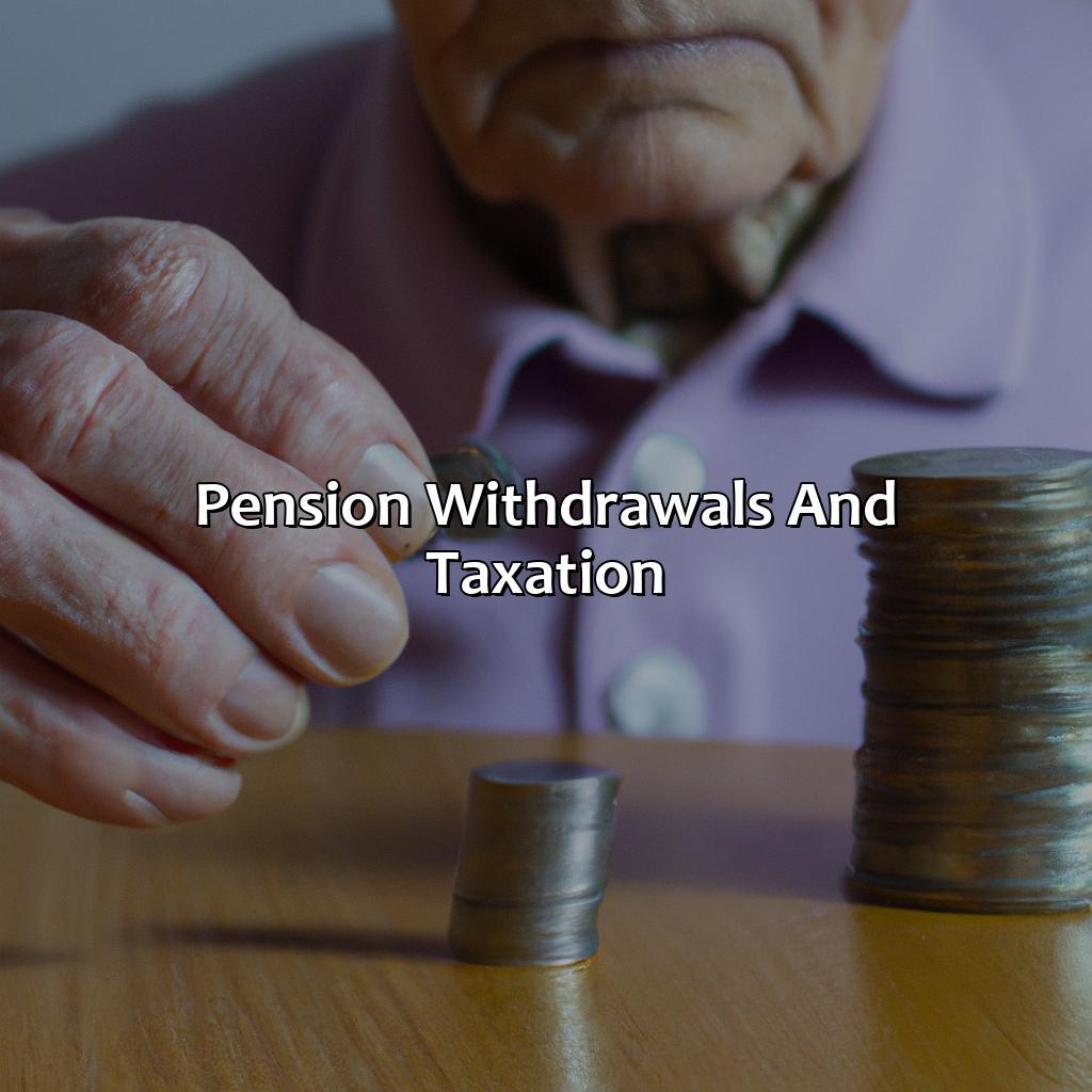 Pension Withdrawals and Taxation-when can pension be withdrawn?, 