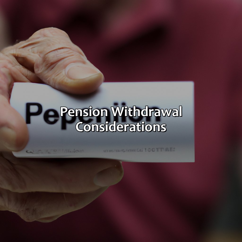 Pension Withdrawal Considerations-when can pension be withdrawn?, 