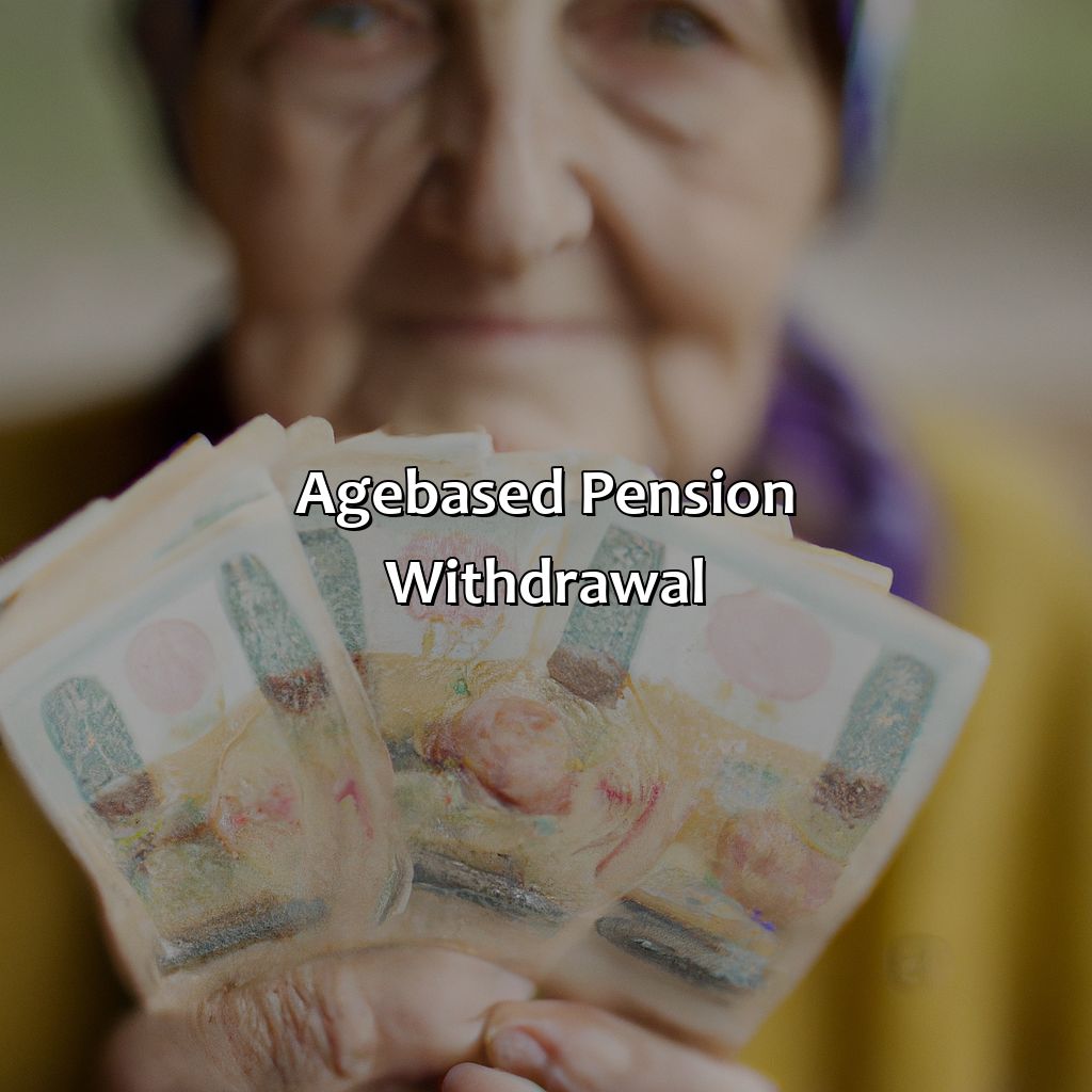 Age-based Pension Withdrawal-when can pension be withdrawn?, 