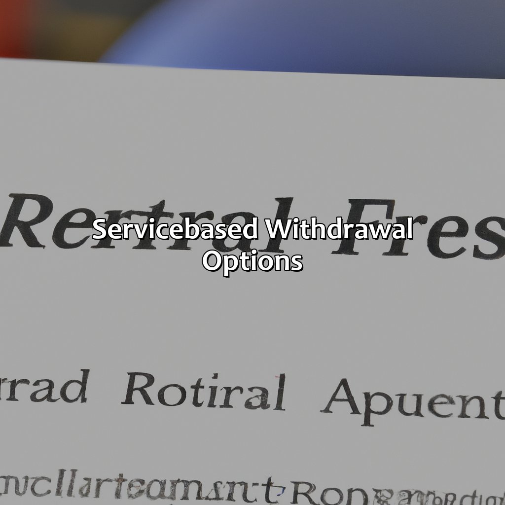 Service-based withdrawal options-when can you withdraw from pension?, 