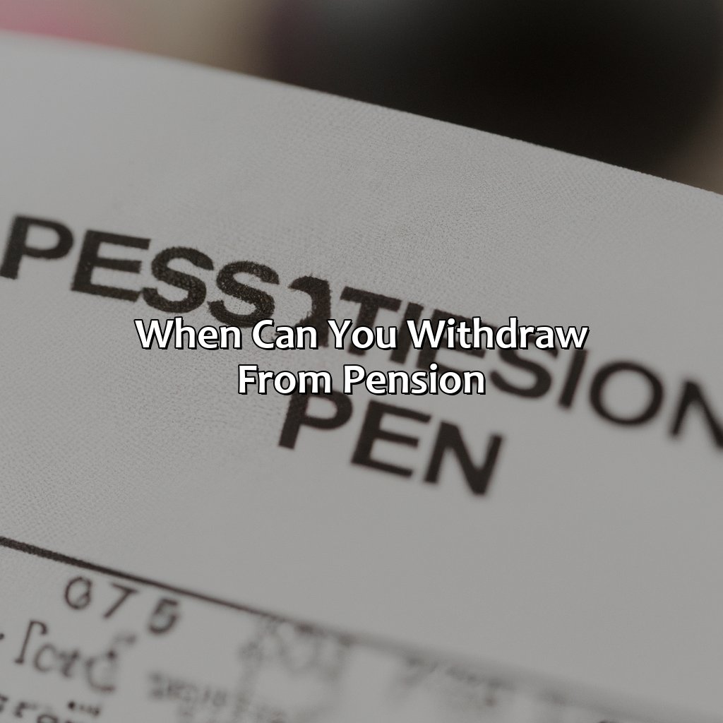 When Can You Withdraw From Pension?