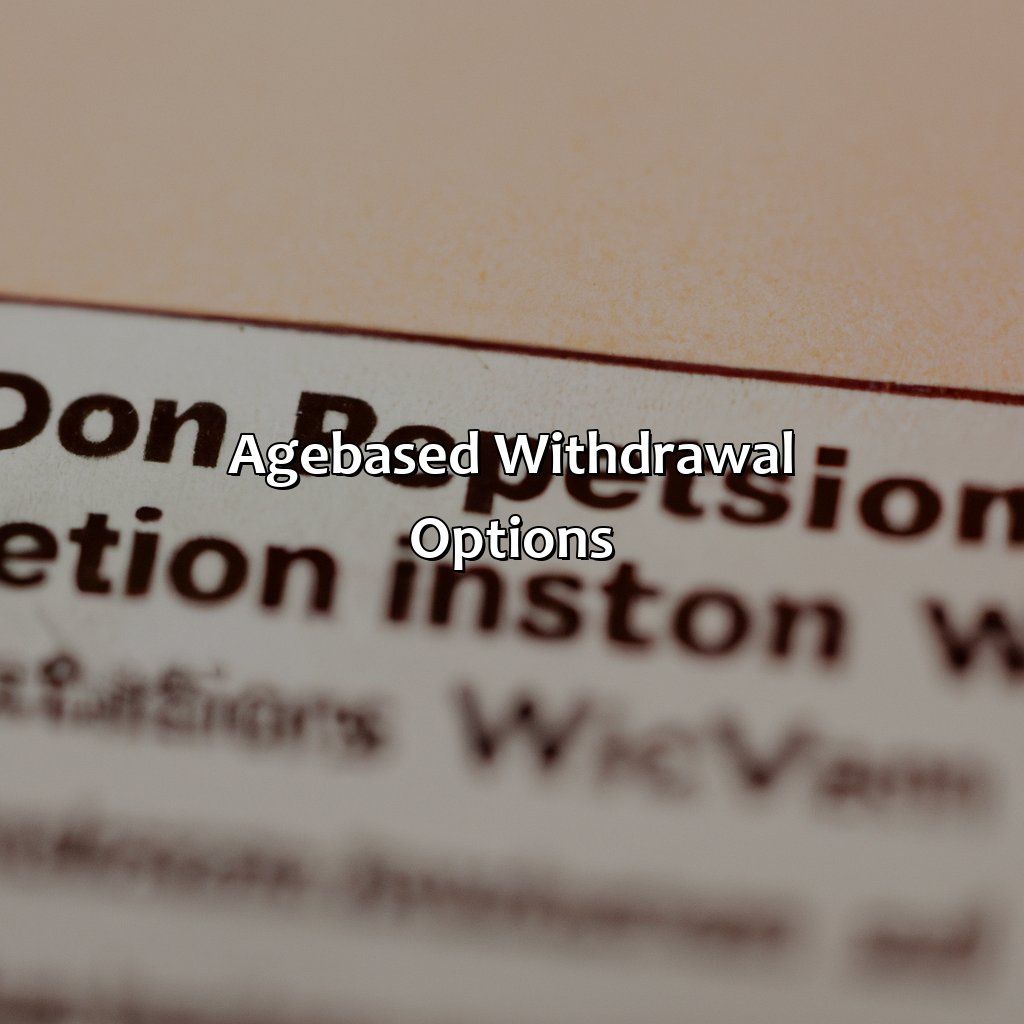 Age-based withdrawal options-when can you withdraw from pension?, 