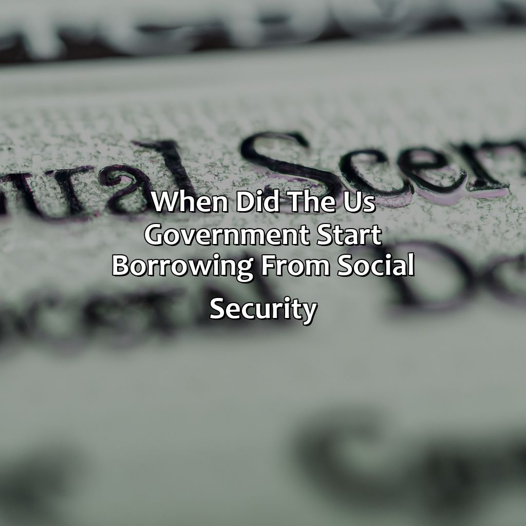 When Did The Us Government Start Borrowing From Social Security?