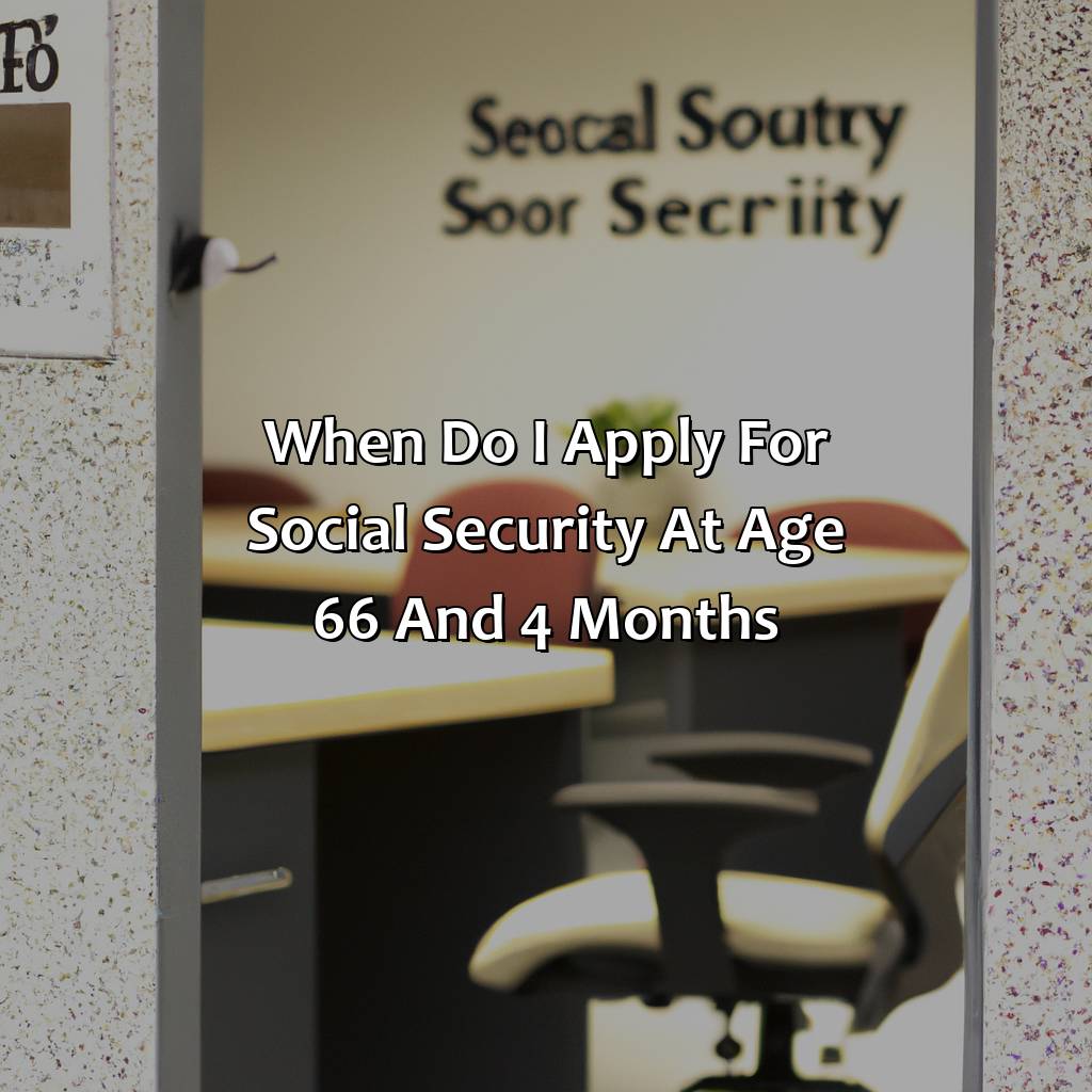 When Do I Apply For Social Security At Age 66 And 4 Months?