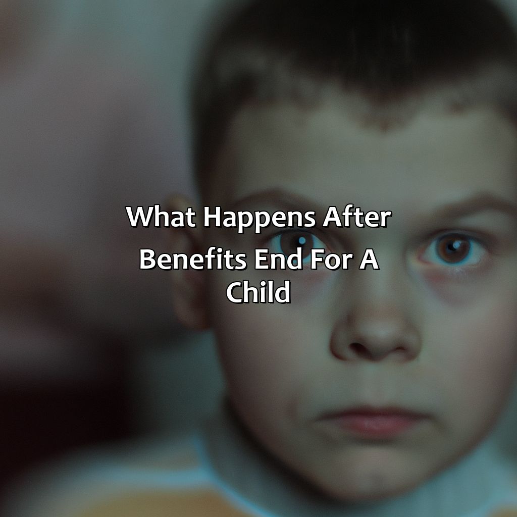 What Happens After Benefits End for a Child?-when do social security benefits end for a child?, 