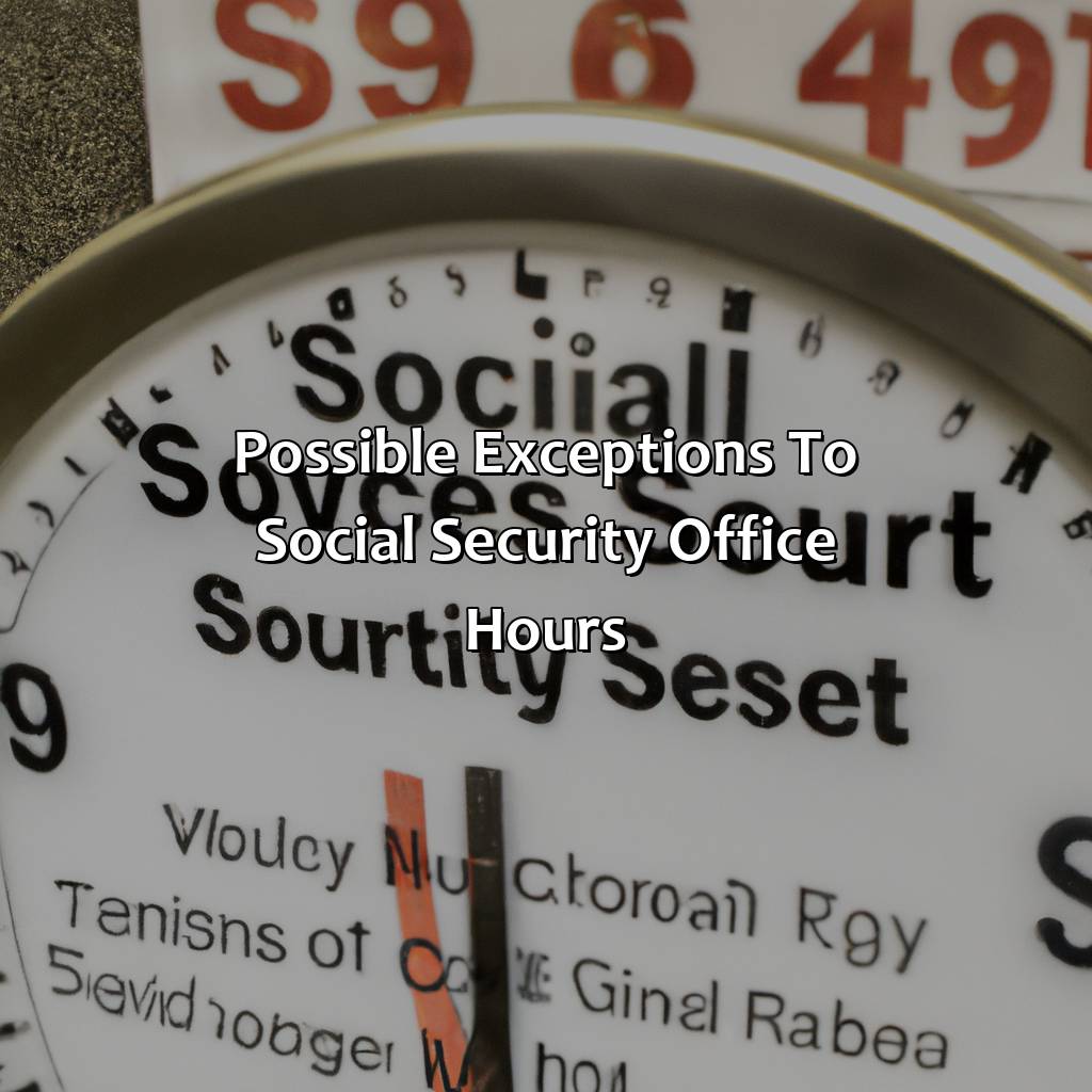 Possible Exceptions to Social Security Office Hours-when does social security office close?, 