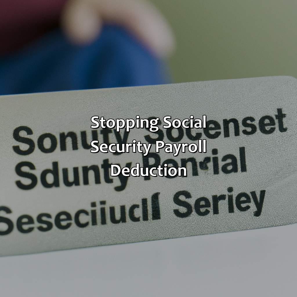 Stopping Social Security Payroll Deduction-when does social security payroll deduction stop?, 