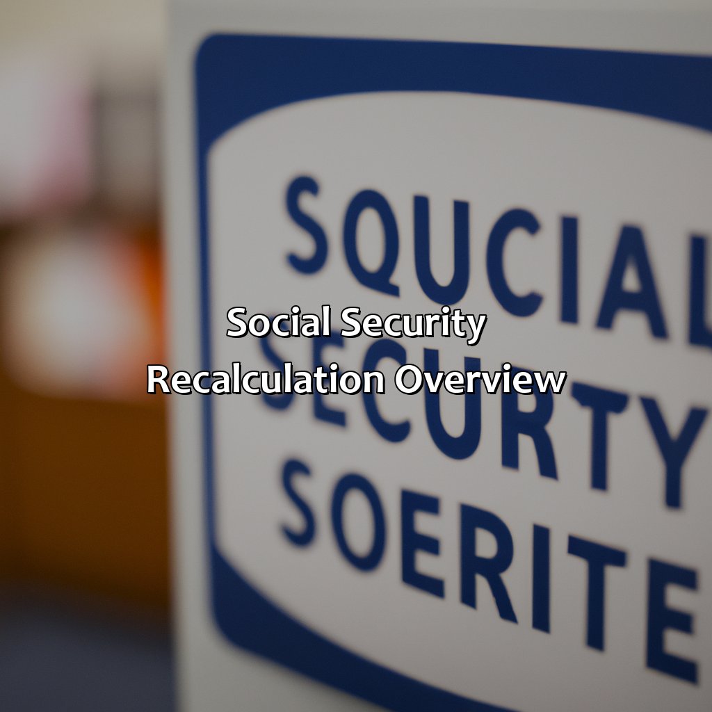 Social Security Recalculation Overview-when does social security recalculate benefits?, 