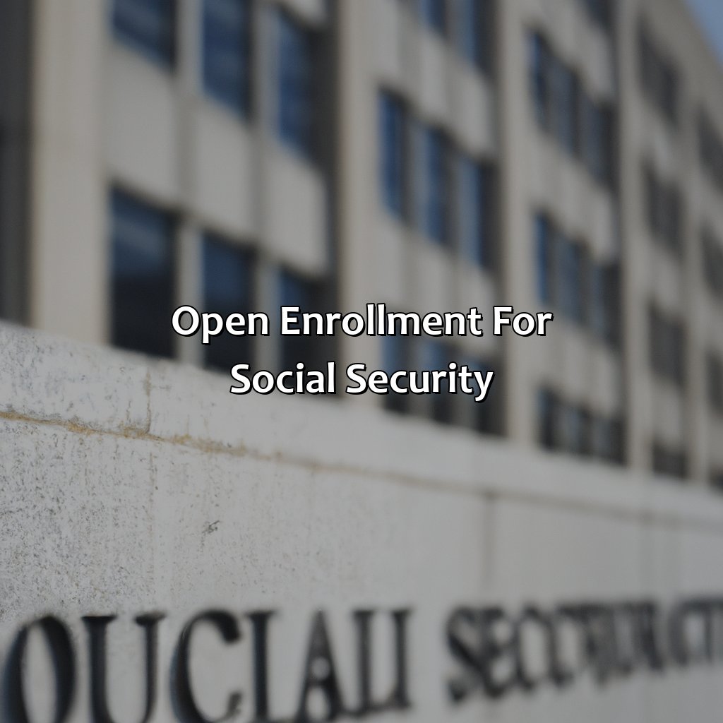 Open Enrollment for Social Security-when is open enrollment for social security?, 