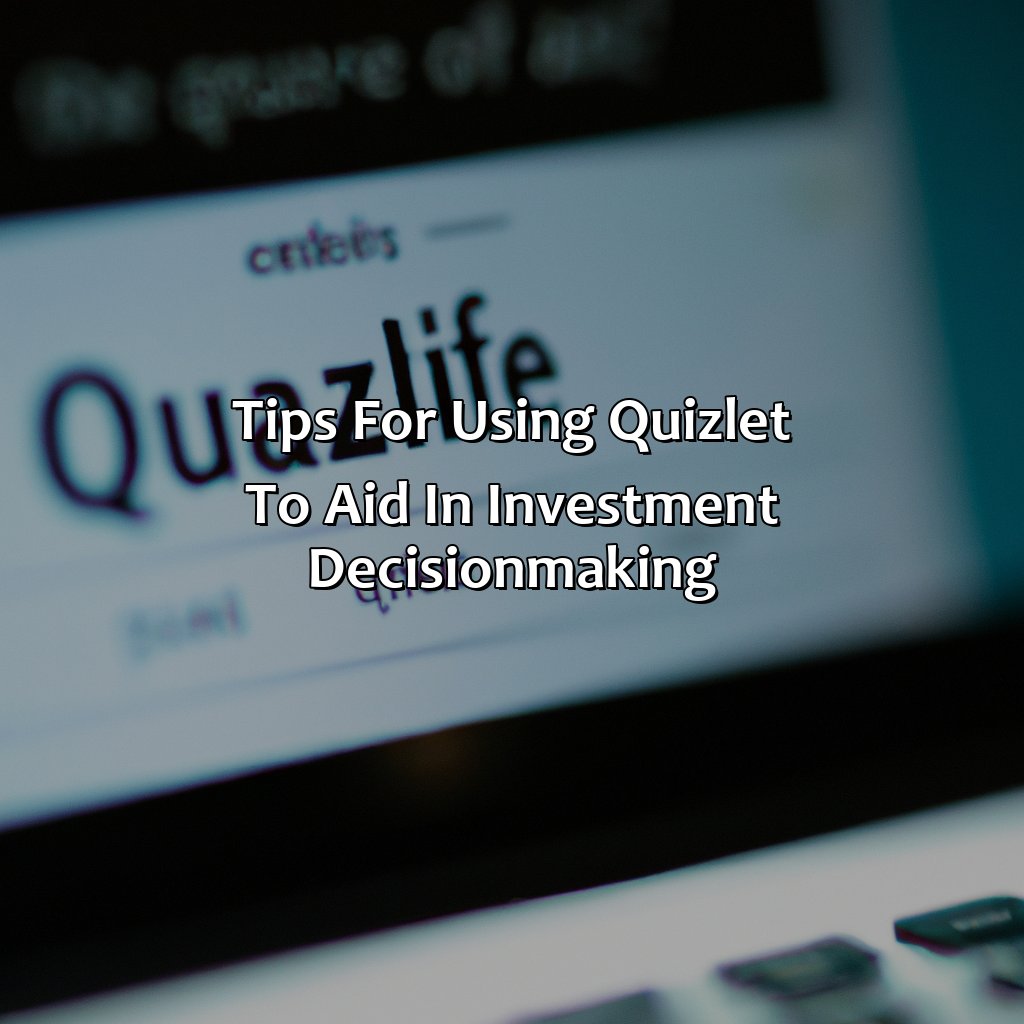 Tips for using Quizlet to aid in investment decision-making-when making investment decisions investors quizlet?, 