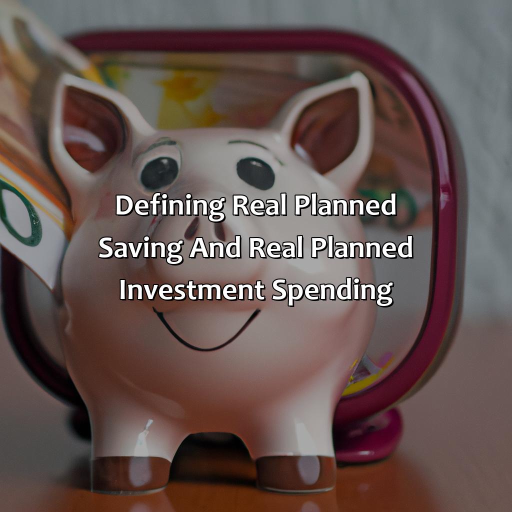 Defining real planned saving and real planned investment spending-when real planned saving is greater than real planned investment spending,?, 