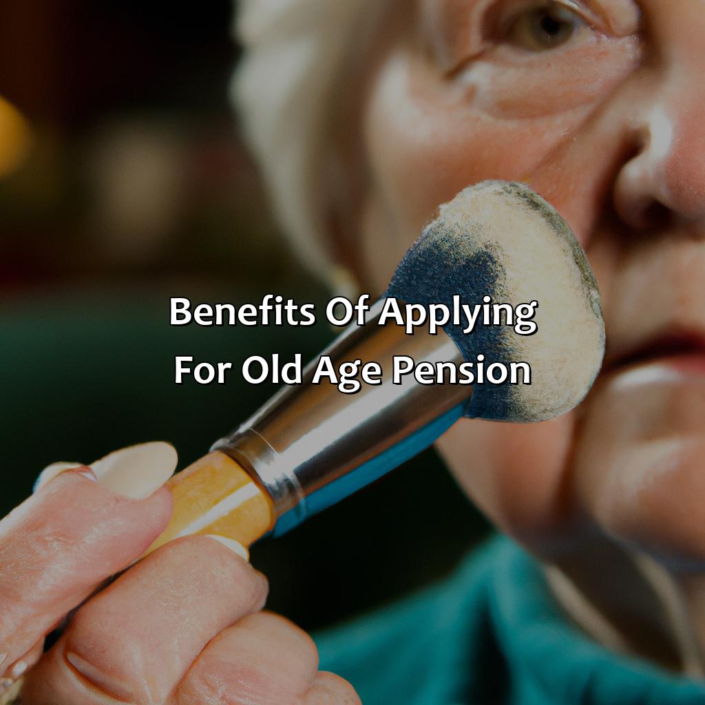 Benefits of Applying for Old Age Pension-when should i apply for old age pension?, 