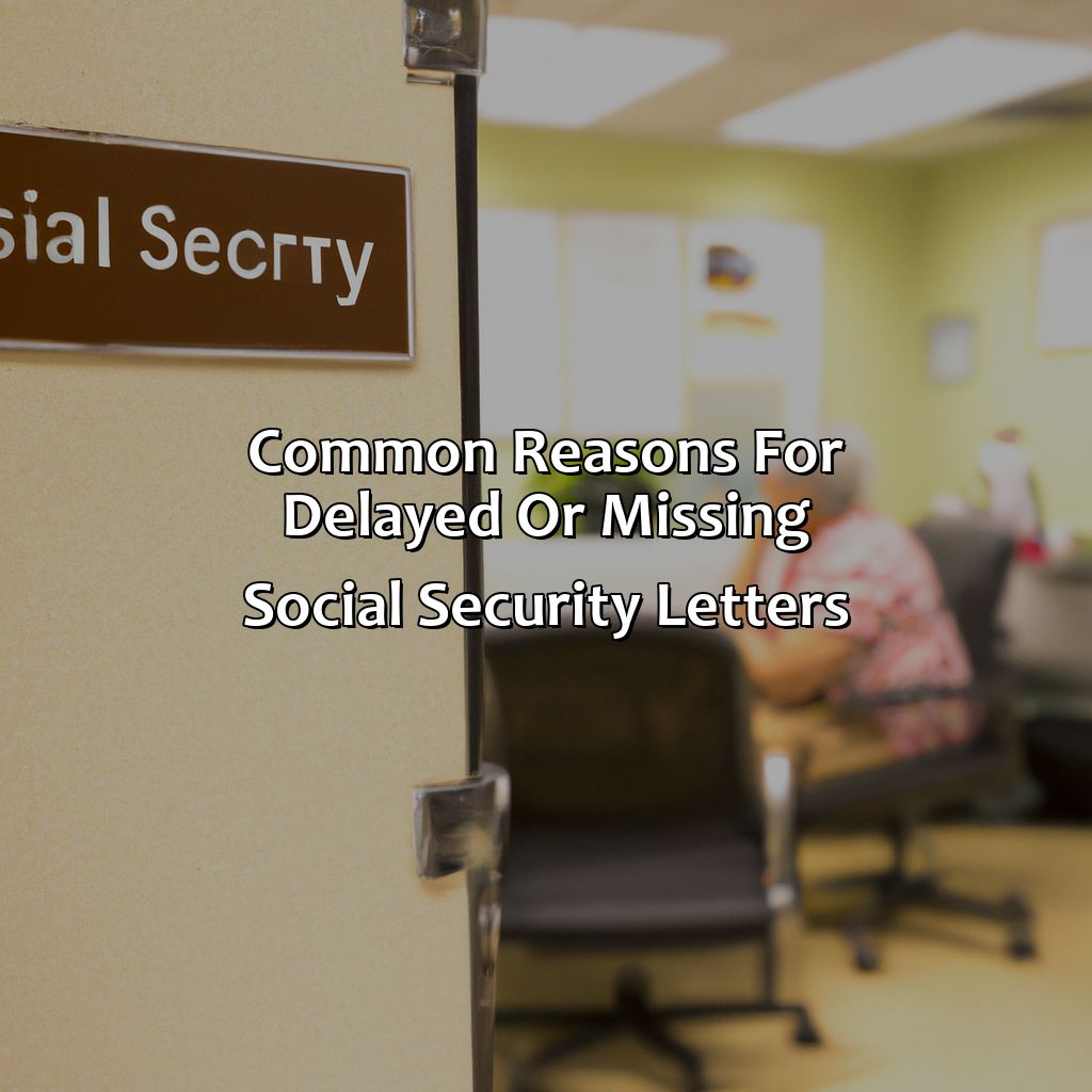 Common reasons for delayed or missing social security letters-when should i expect a letter from social security?, 