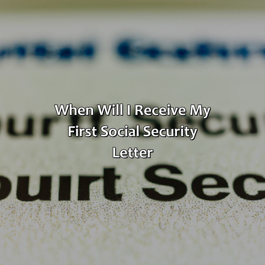 When will I receive my first social security letter?-when should i expect a letter from social security?, 