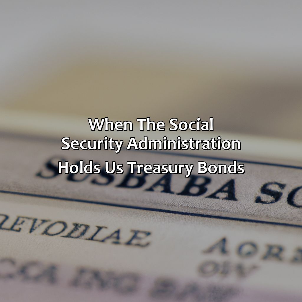 When The Social Security Administration Holds Us Treasury Bonds?