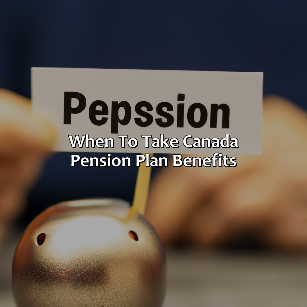 When To Take Canada Pension Plan Benefits?