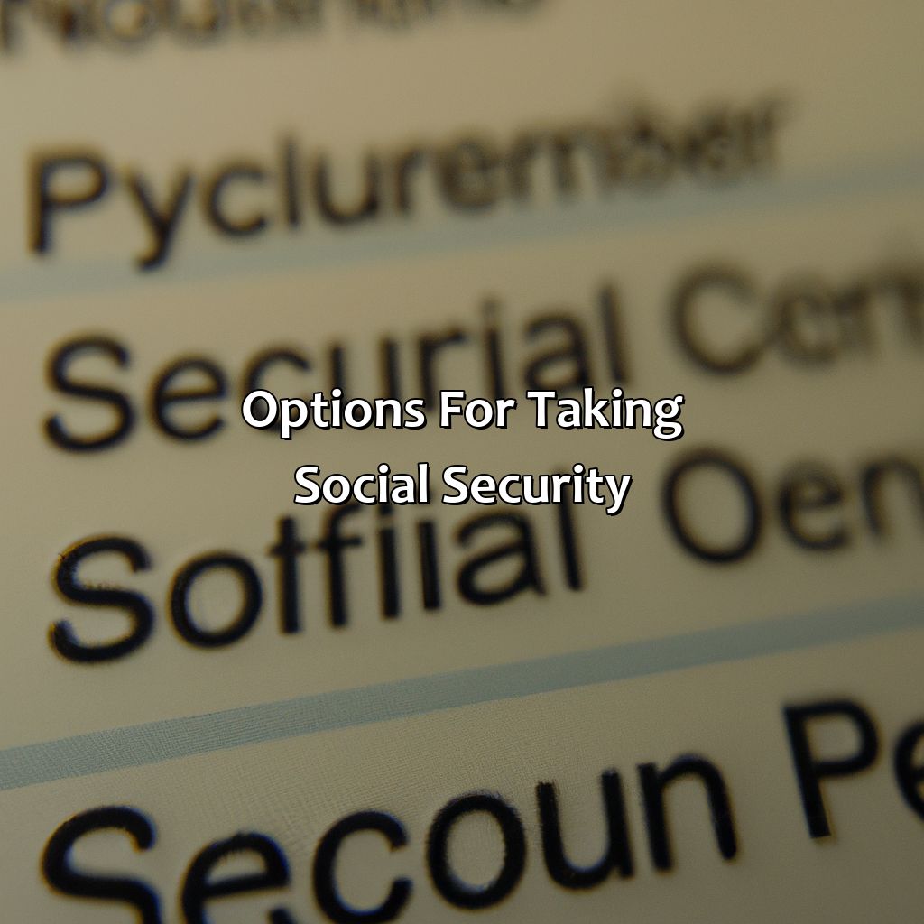 Options for Taking Social Security-when to take social security?, 