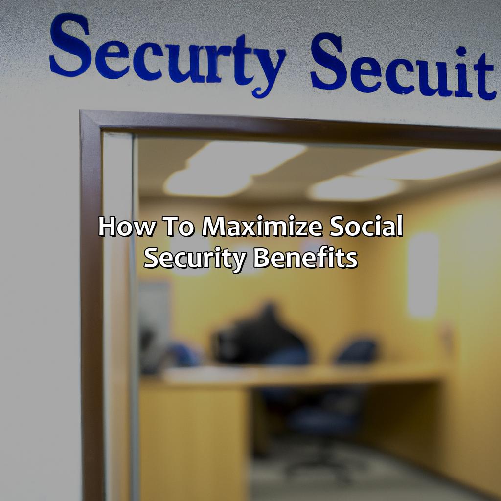 How to Maximize Social Security Benefits-when to take social security?, 