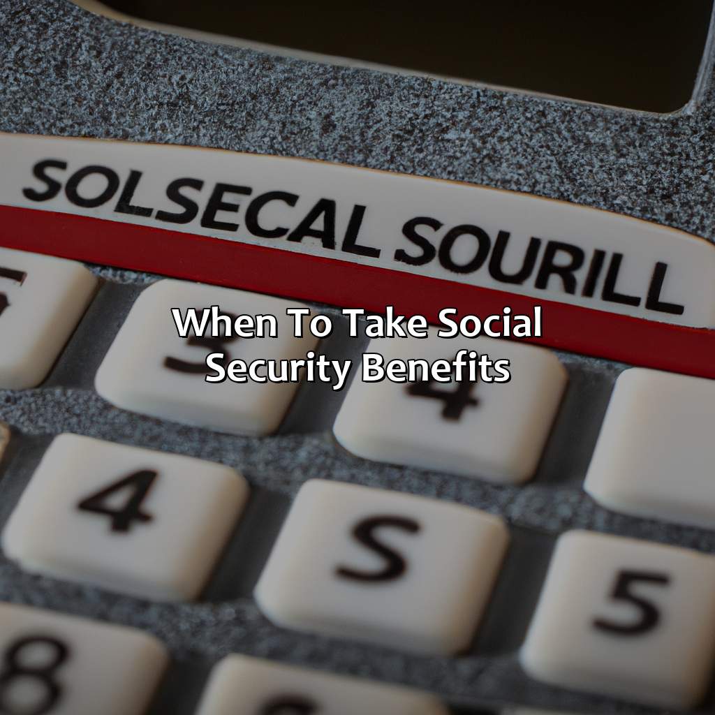 When to Take Social Security Benefits-when to take social security calculator?, 