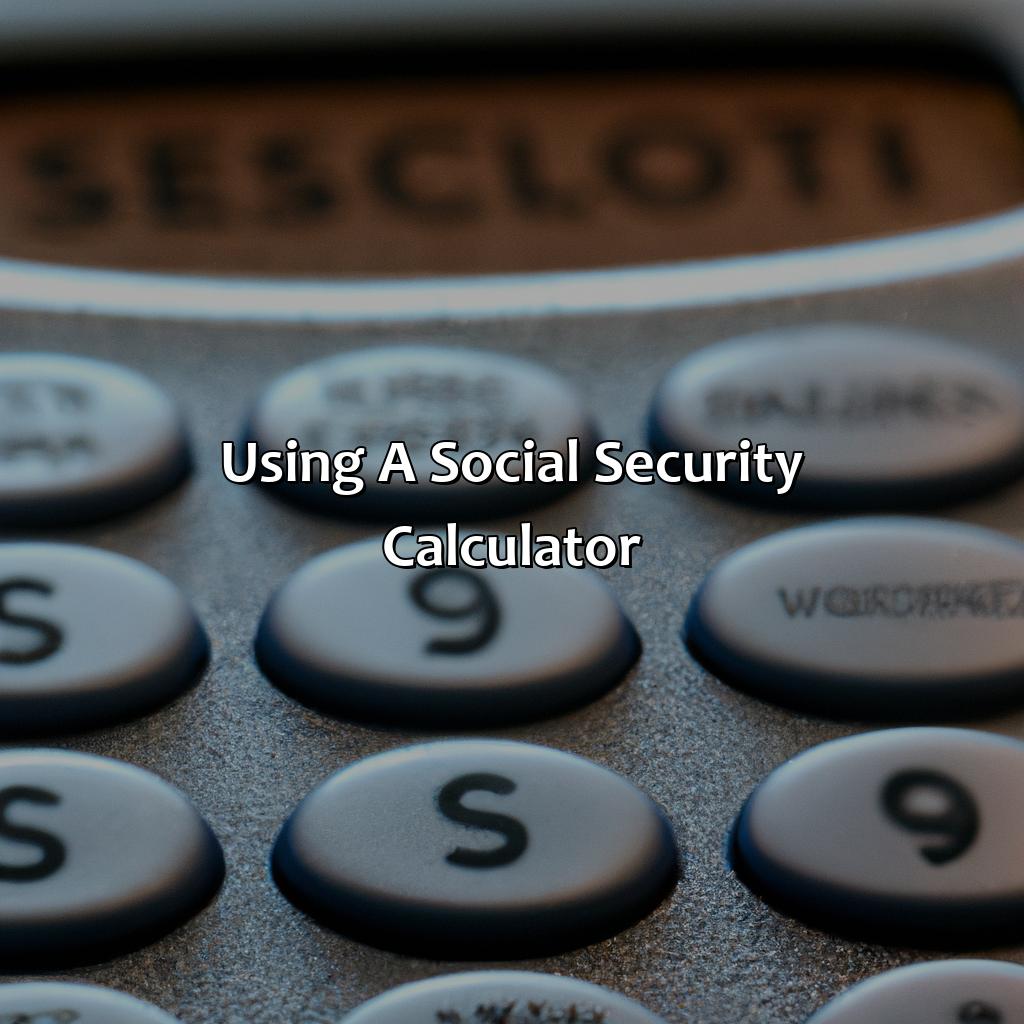 Using a Social Security Calculator-when to take social security calculator?, 