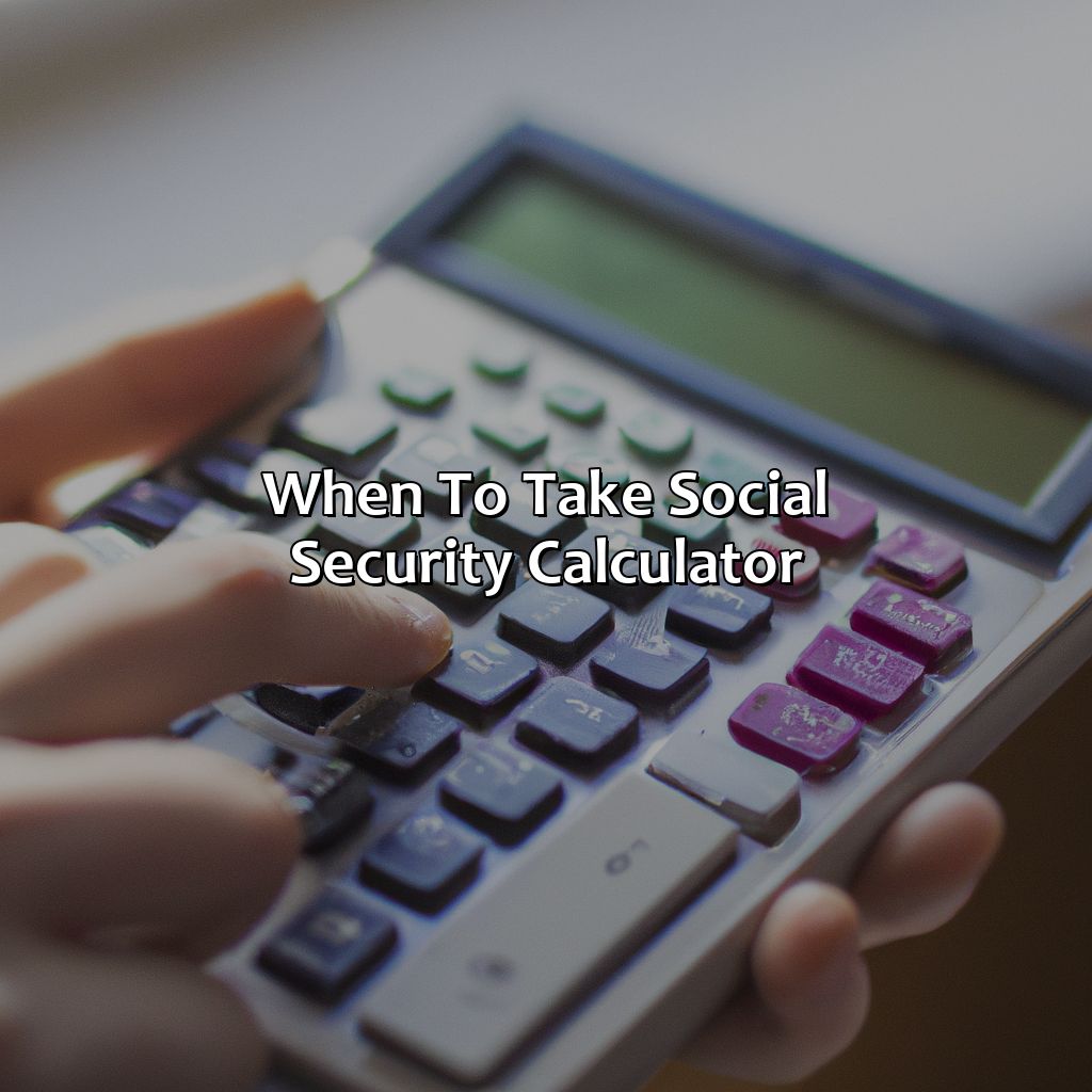 When To Take Social Security Calculator?