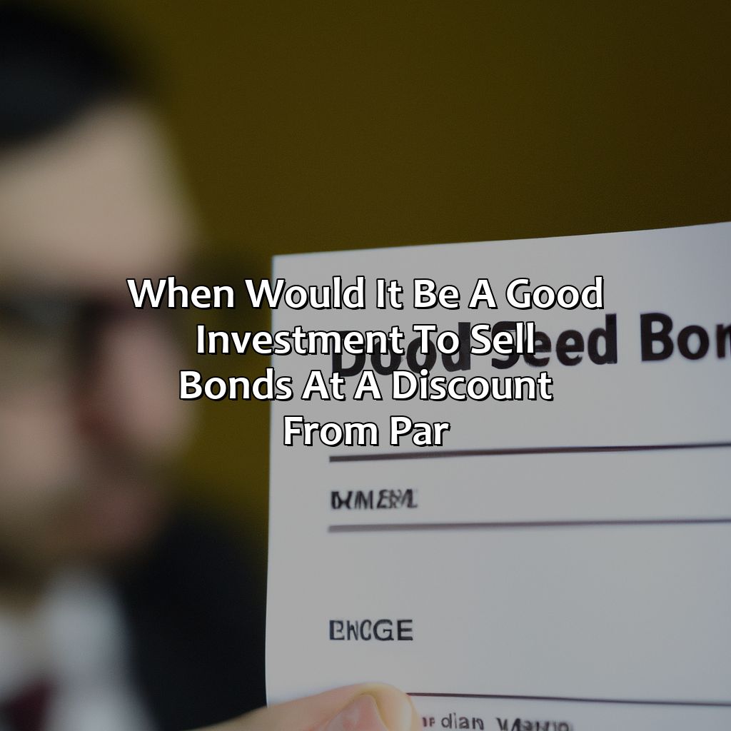 when would it be a good investment to sell bonds at a discount from par?,