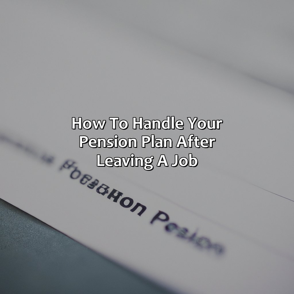 How to Handle Your Pension Plan After Leaving a Job-when you leave a job what happens to your pension?, 