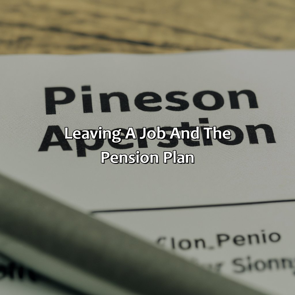 Leaving a Job and the Pension Plan-when you leave a job what happens to your pension?, 