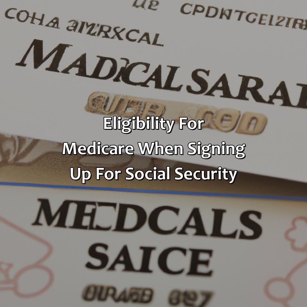 Eligibility for Medicare when signing up for Social Security-when you sign up for social security do you automatically get medicare?, 