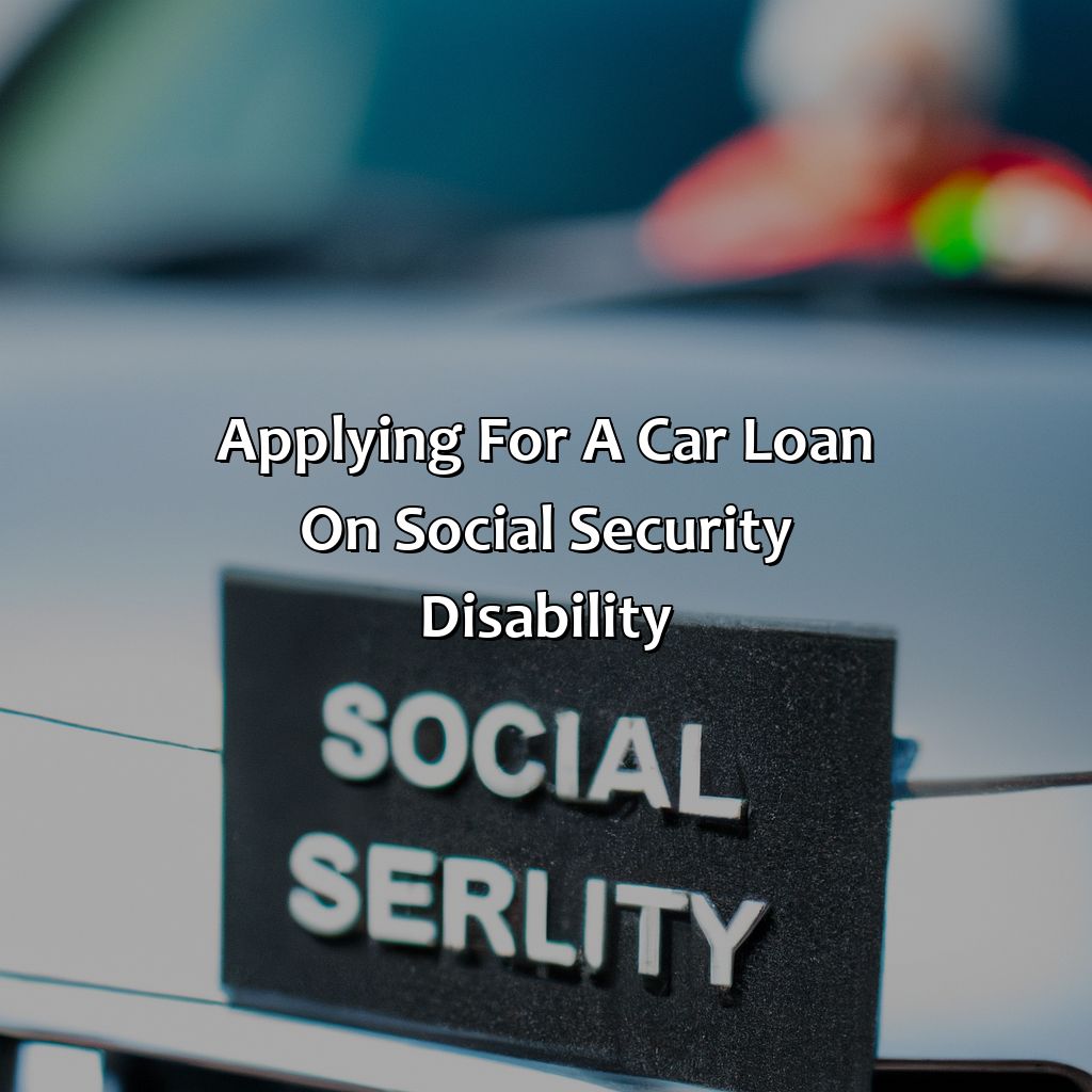 Applying for a Car Loan on Social Security Disability-where can a person on social security disability get a car loan?, 