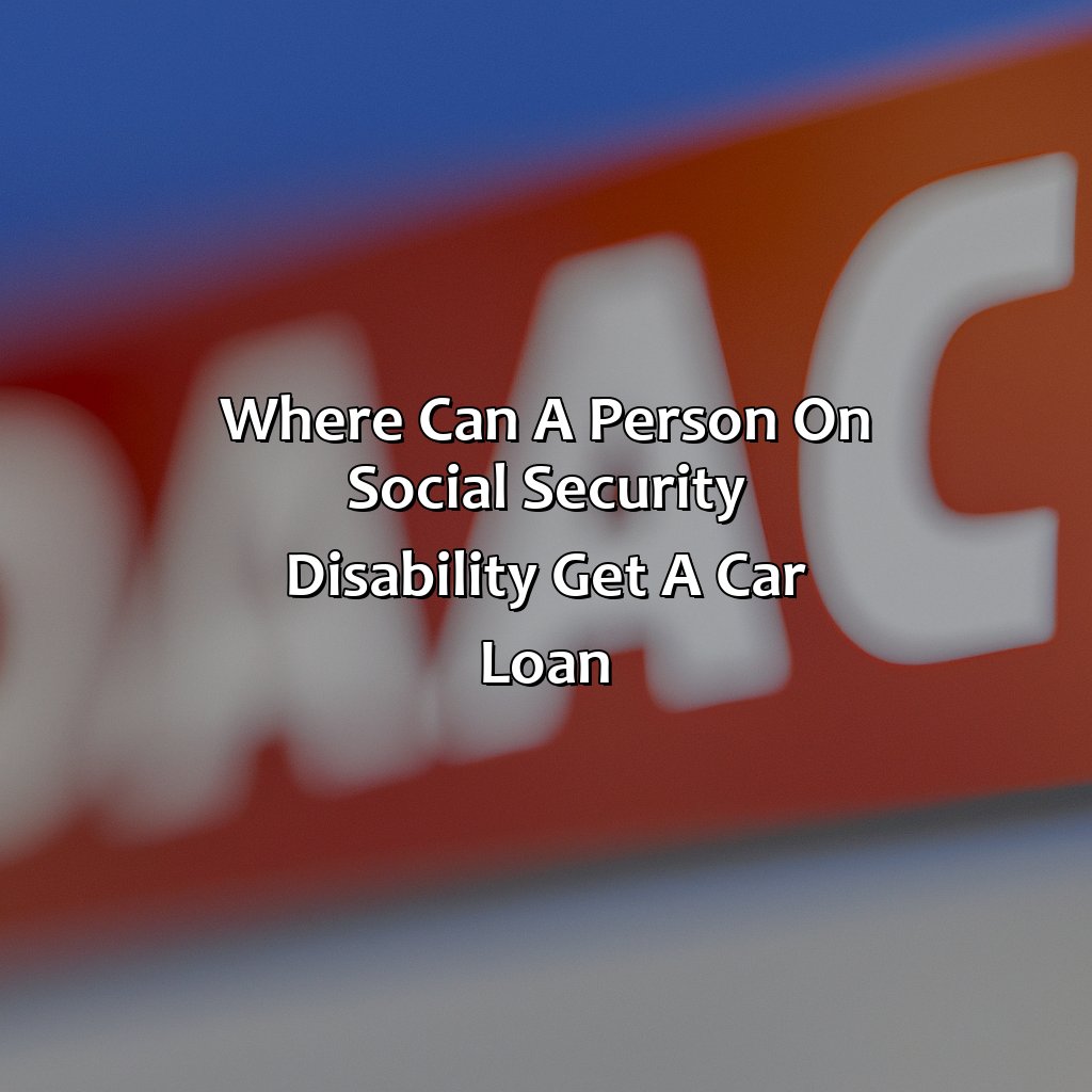 Where Can A Person On Social Security Disability Get A Car Loan?